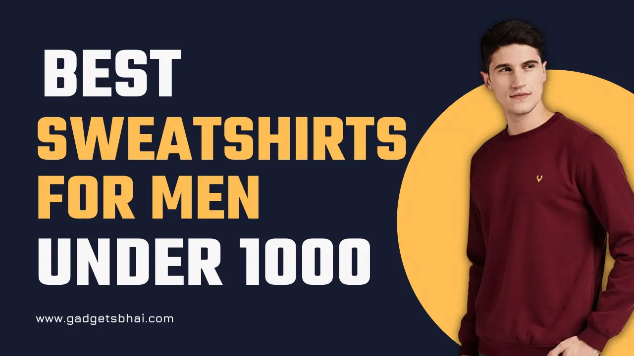 best sweatshirt for men under 10000
