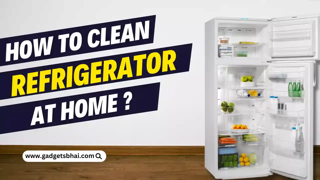 How To Clean Refrigerator At Home?